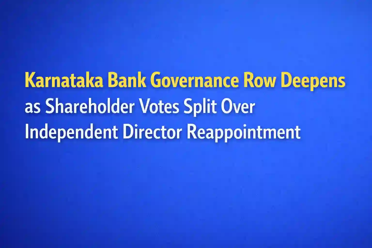 Karnataka Bank Governance Row Deepens as Shareholder Votes Split Over Independent Director Reappointment