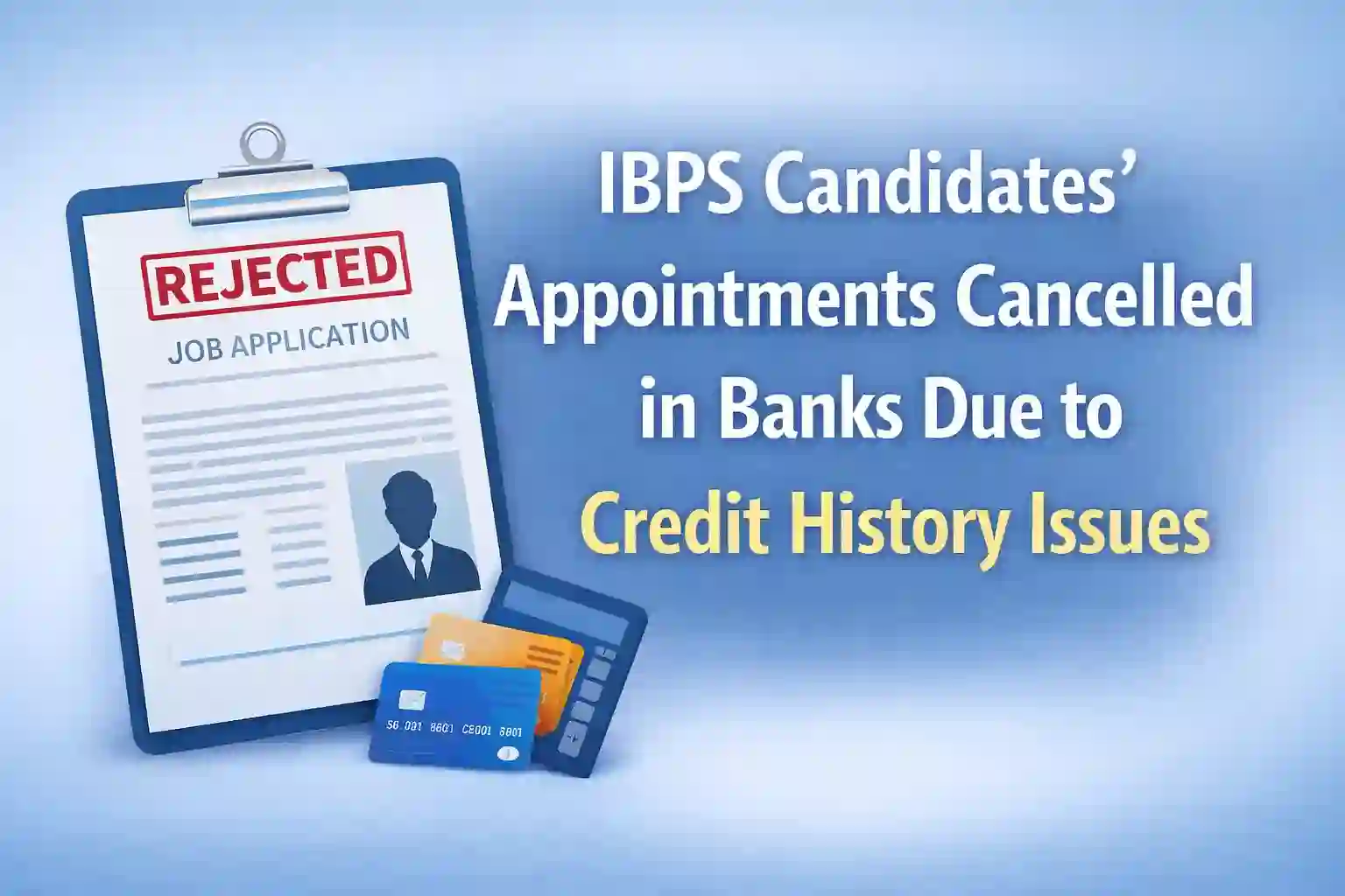 IBPS Candidates’ Appointments Cancelled in Banks Due to Credit History Issues