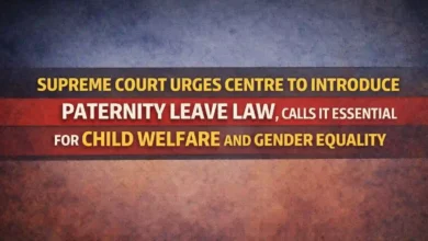 Supreme Court Urges Centre to Introduce Paternity Leave Law, Calls It Essential for Child Welfare and Gender Equality