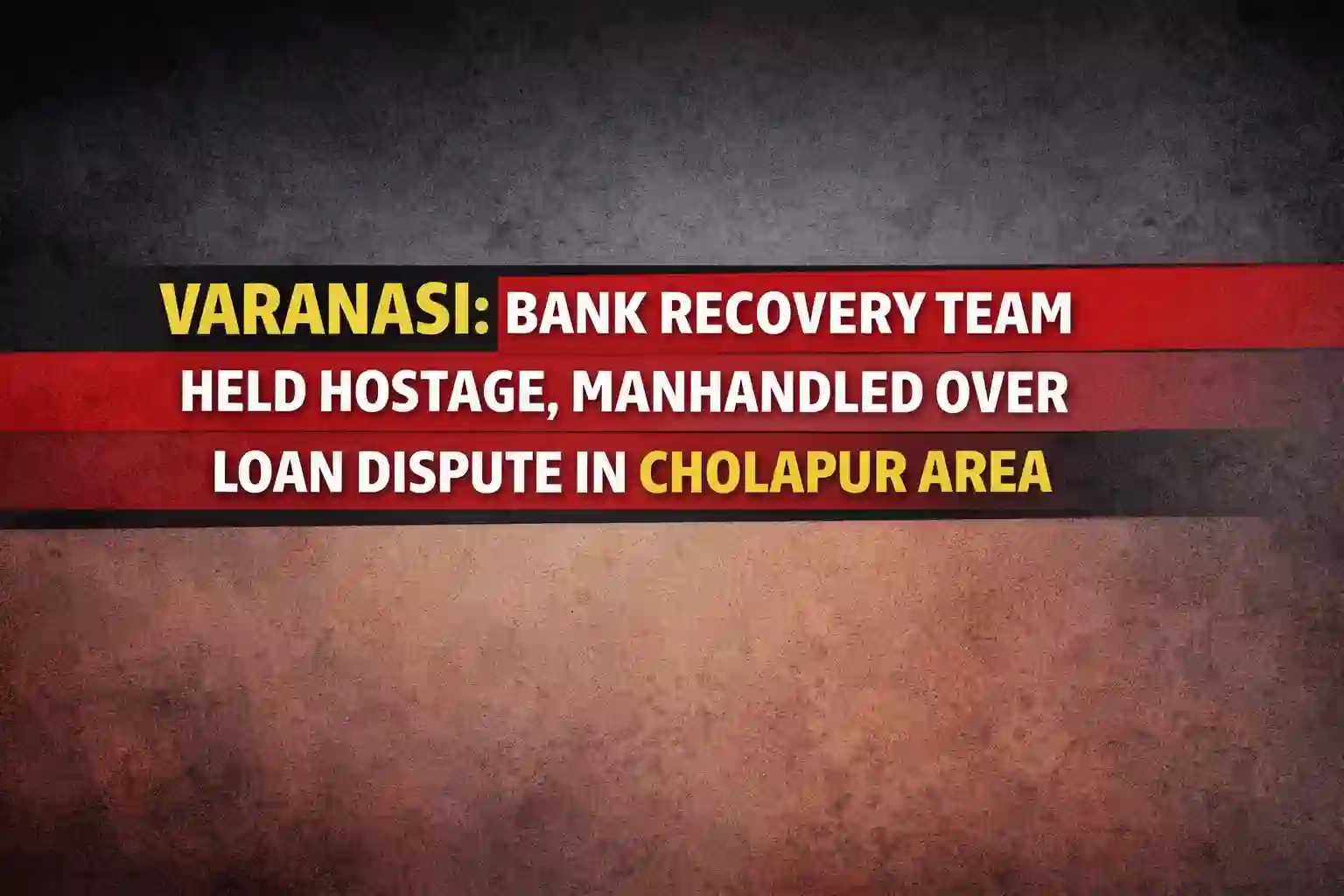 Varanasi: Bank Recovery Team Held Hostage, Manhandled Over Loan Dispute in Cholapur Area