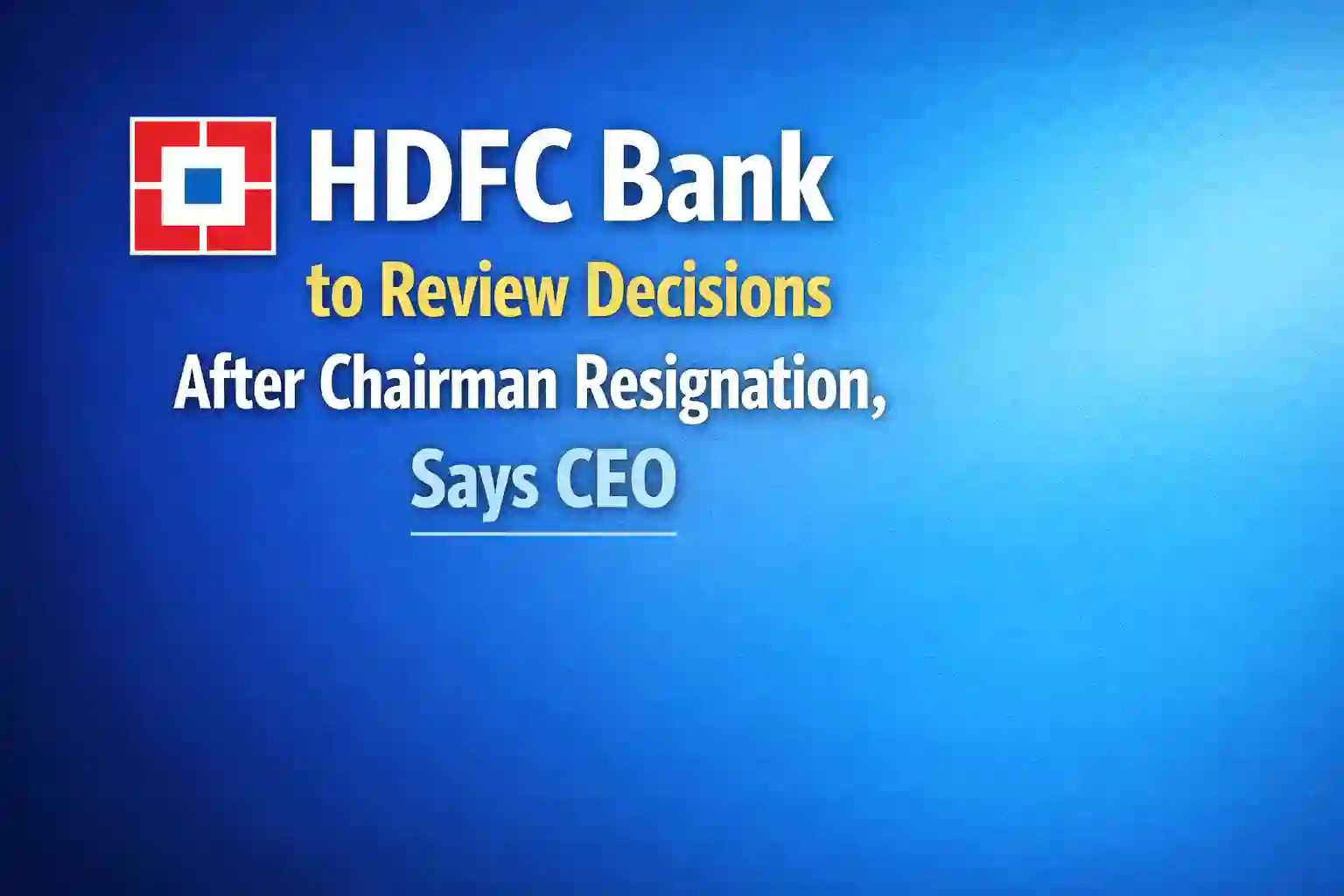 What HDFC Bank CEO said about Surprise Resignation of Chairman Atanu Chakraborty?