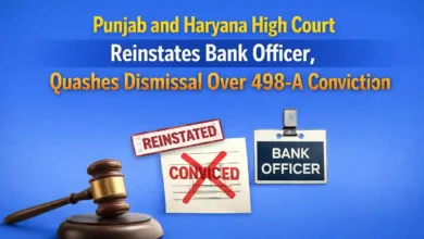 Punjab and Haryana High Court Reinstates Bank Officer, Quashes Dismissal Over 498-A Conviction