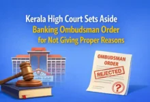 Kerala High Court Sets Aside Banking Ombudsman Order for Not Giving Proper Reasons