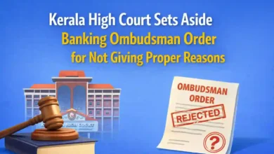 Kerala High Court Sets Aside Banking Ombudsman Order for Not Giving Proper Reasons