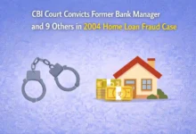 CBI Court Convicts Former Bank Manager and 9 Others in 2004 Home Loan Fraud Case