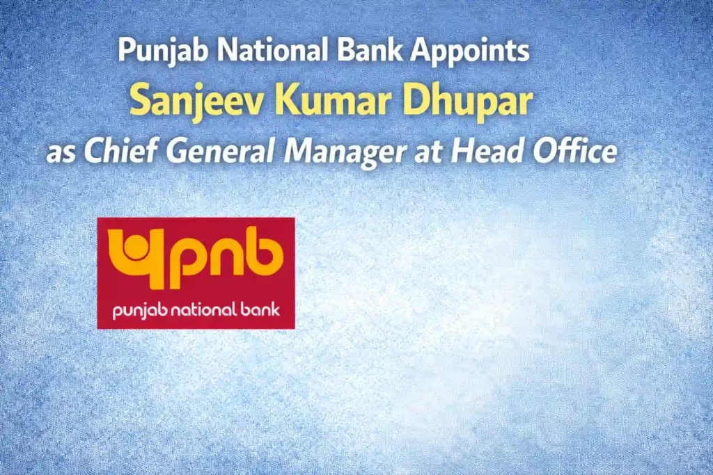 Punjab National Bank Appoints Sanjeev Kumar Dhupar as Chief General Manager at Head Office