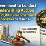 Government to Conduct Underwriting Auction for ₹29,000 Crore Government Securities on March 6