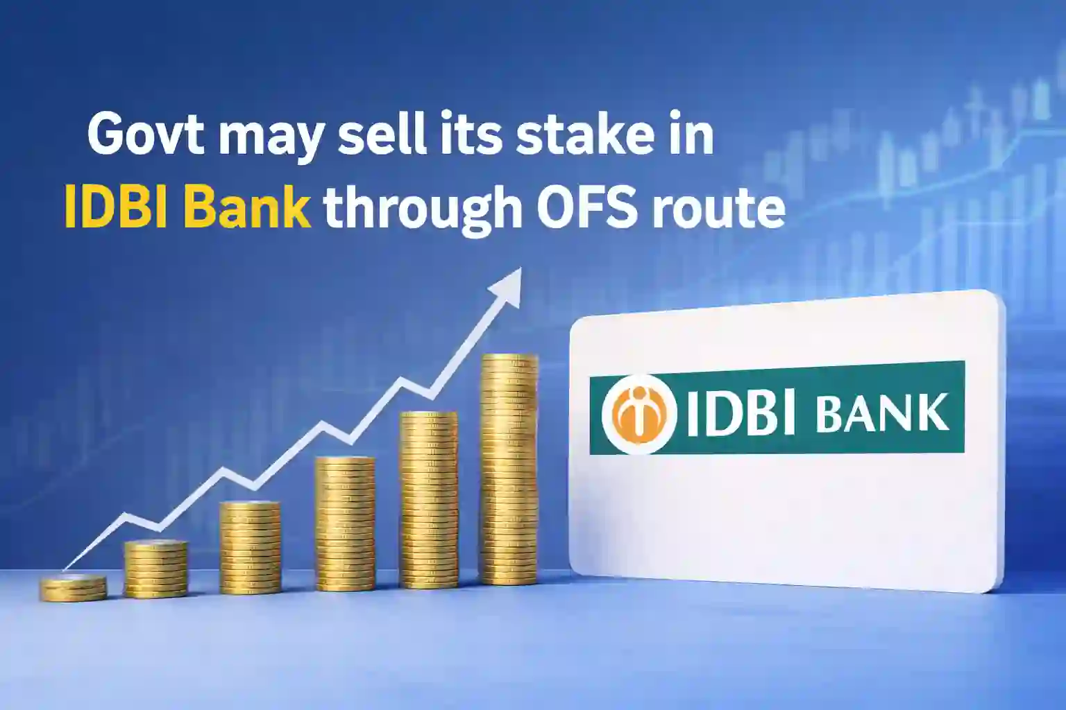 Govt may sell its stake in IDBI Bank through OFS route