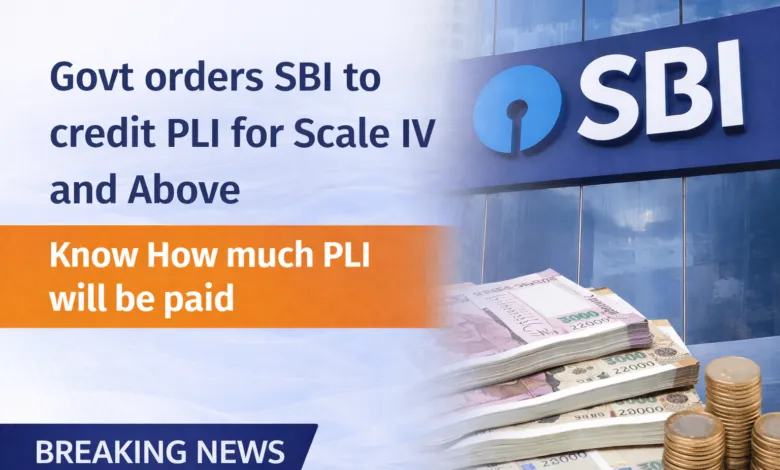 Govt orders SBI to credit PLI for Scale IV and Above, Know How much PLI will be paid