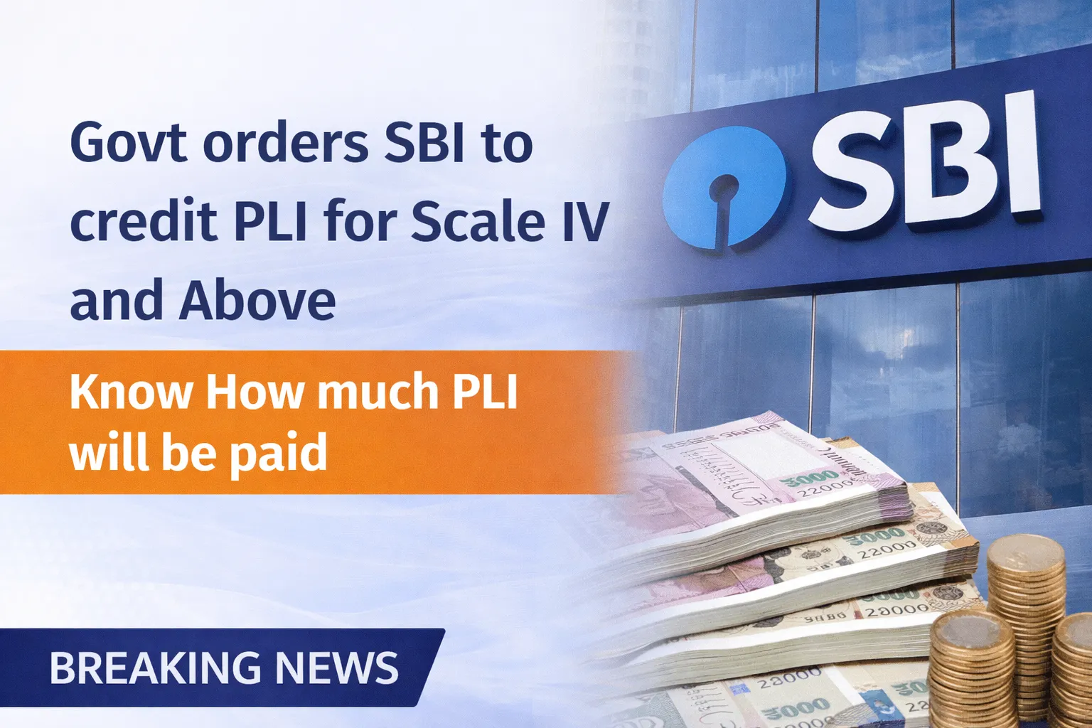 Govt orders SBI to credit PLI for Scale IV and Above, Know How much PLI will be paid