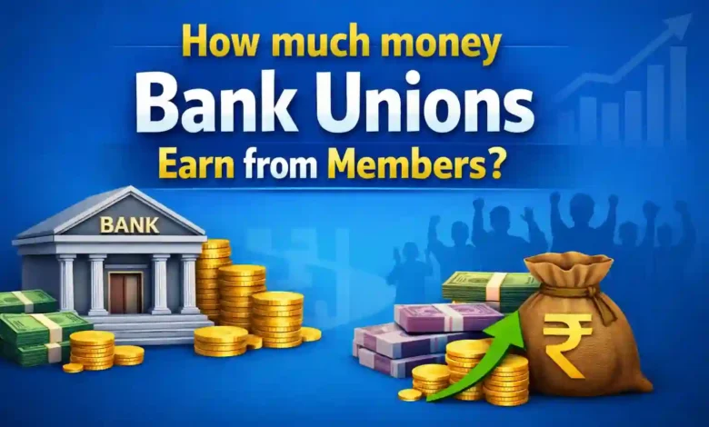How much money Bank Unions Earn from Members?