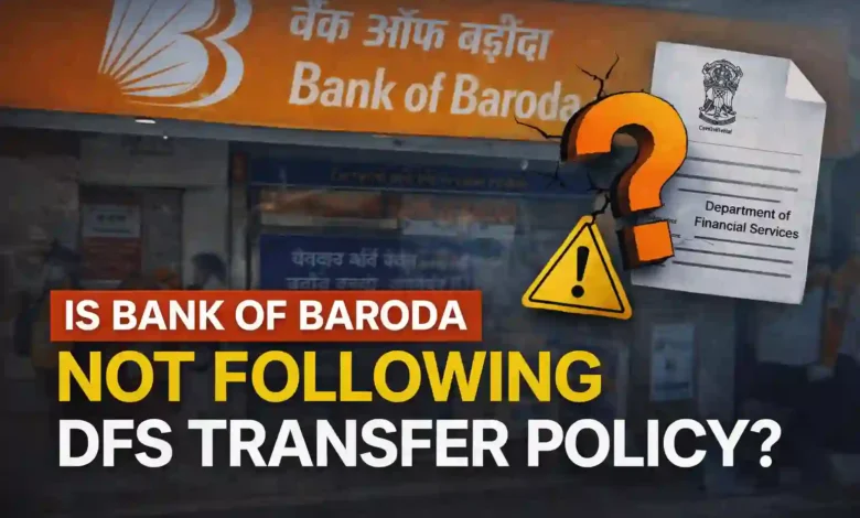 Is Bank of Baroda not following DFS Transfer Policy?