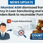PNB MCB Mumbai AGM dismissed from Service for Deficiency in Loan Sanctioning and Monitoring, Court orders Bank to reconsider Punishment