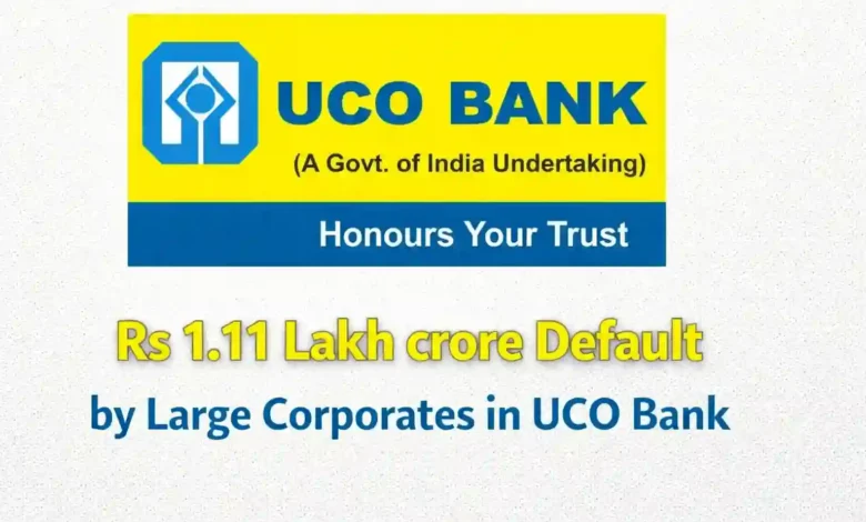 Rs 1.11 Lakh crore Default by Large Corporates in UCO Bank