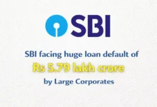 SBI facing huge loan default of Rs 5.79 lakh crore by Large Corporates