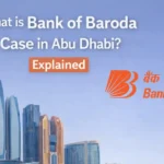 What is Bank of Baroda Case in Abu Dhabi? Explained