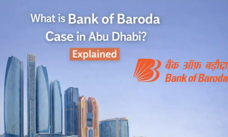 What is Bank of Baroda Case in Abu Dhabi? Explained