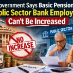Government Says Basic Pension of Public Sector Bank Employees can't be increased