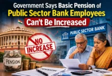 Government Says Basic Pension of Public Sector Bank Employees can't be increased