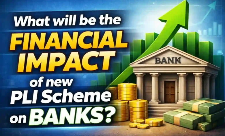 What will be the Financial Impact of new PLI Scheme on Banks?