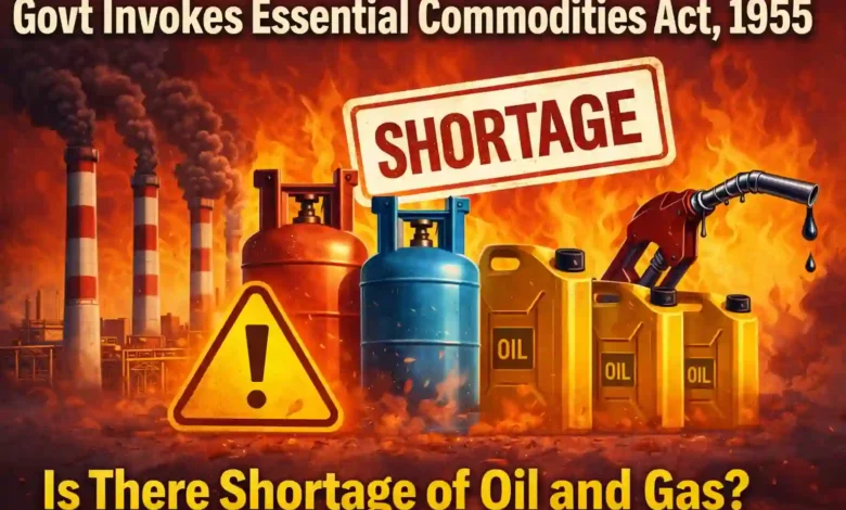 Govt invokes Essential Commodities Act 1955? Is there shortage of Oil and Gas?