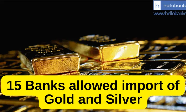 Govt allows 15 Banks to import Gold and Silver, Check List