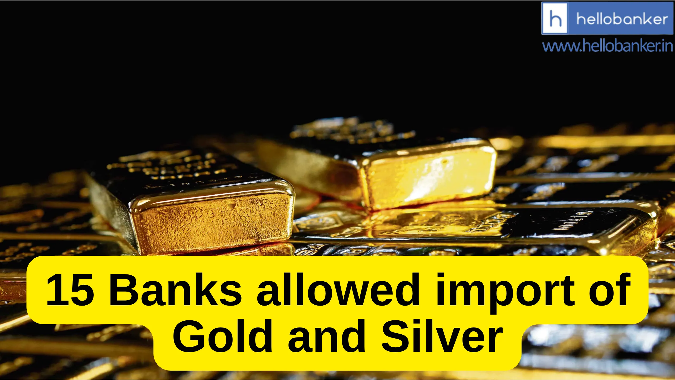 Govt allows 15 Banks to import Gold and Silver, Check List!!