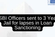 5 SBI Officers sent to 3 Years Jail for lapses in Loan Sanctioning