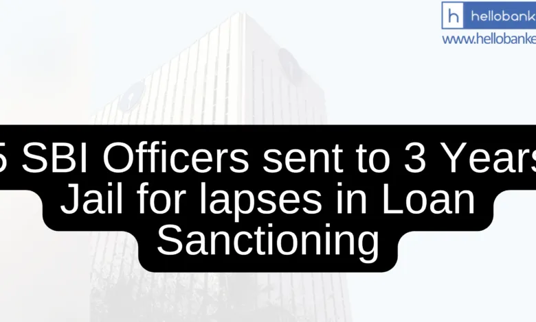 5 SBI Officers sent to 3 Years Jail for lapses in Loan Sanctioning