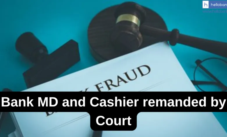 Bank MD and Cashier remanded by Court