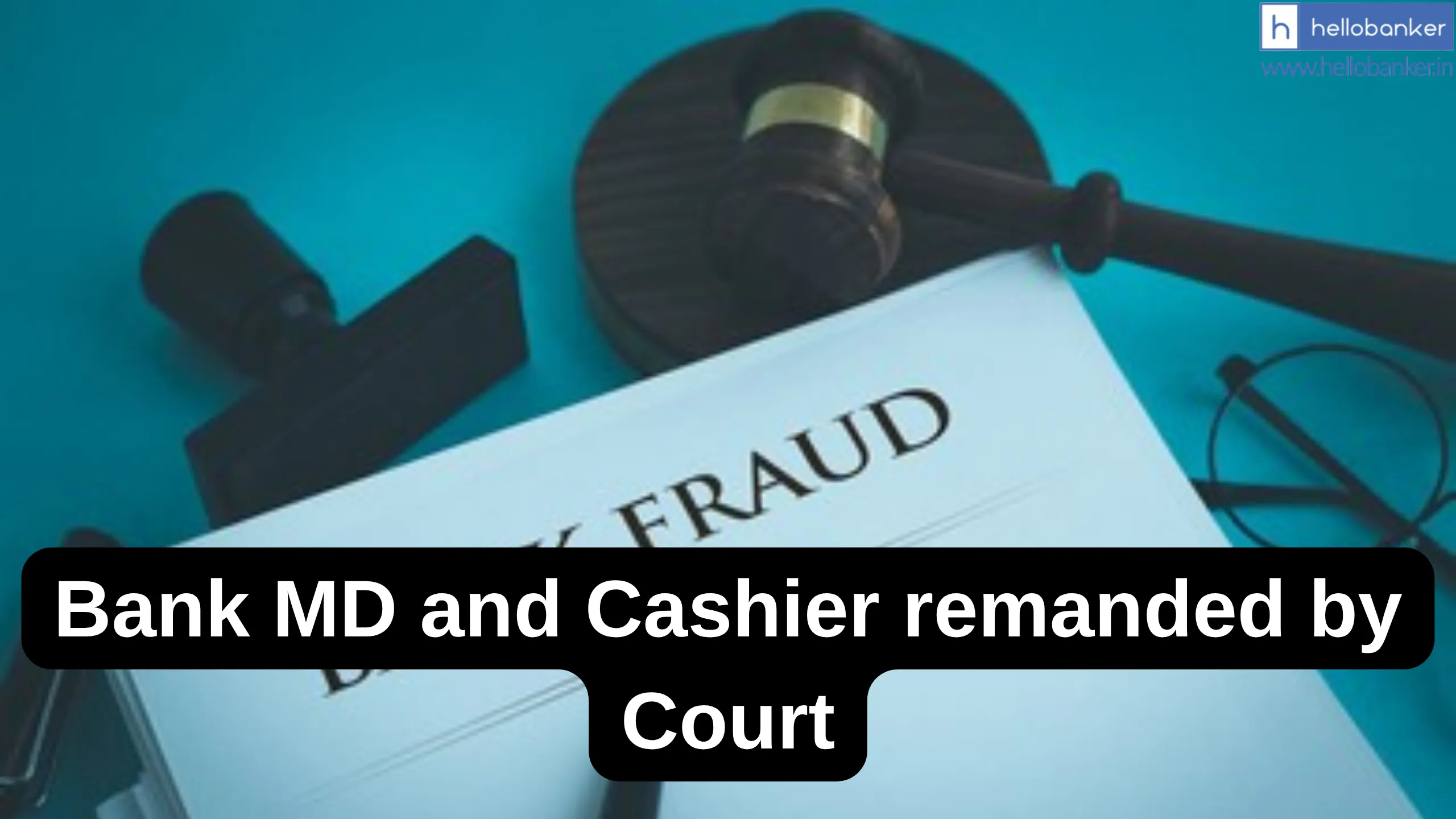 Bank MD and Cashier remanded by Court