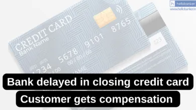 Bank failed to close Credit Card on Time, Customer gets compensation