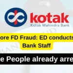 Rs.145 crore FD Scam in Kotak Bank, ED conducts Raids at Bank Staff