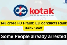 Rs.145 crore FD Scam in Kotak Bank, ED conducts Raids at Bank Staff