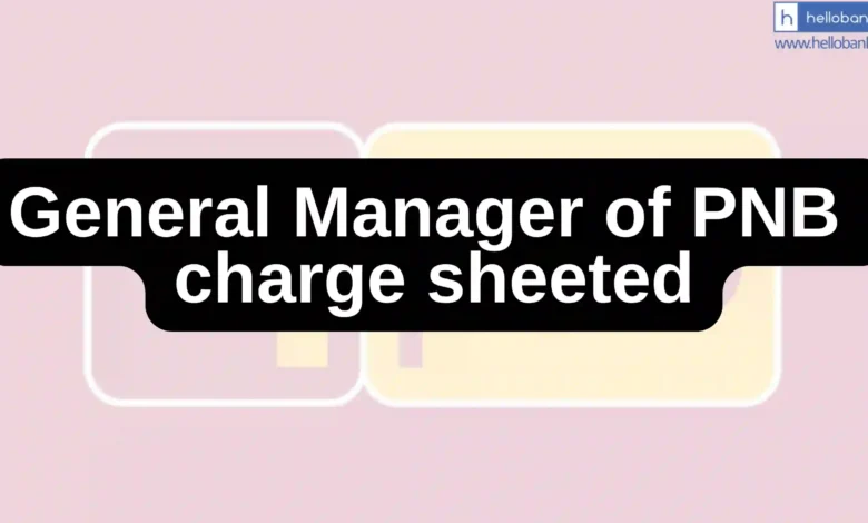 GM of PNB charge sheeted on Retirement Day and Funds Held