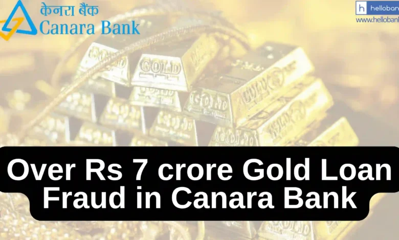 Over Rs 7 crore Gold Loan Fraud in Canara Bank