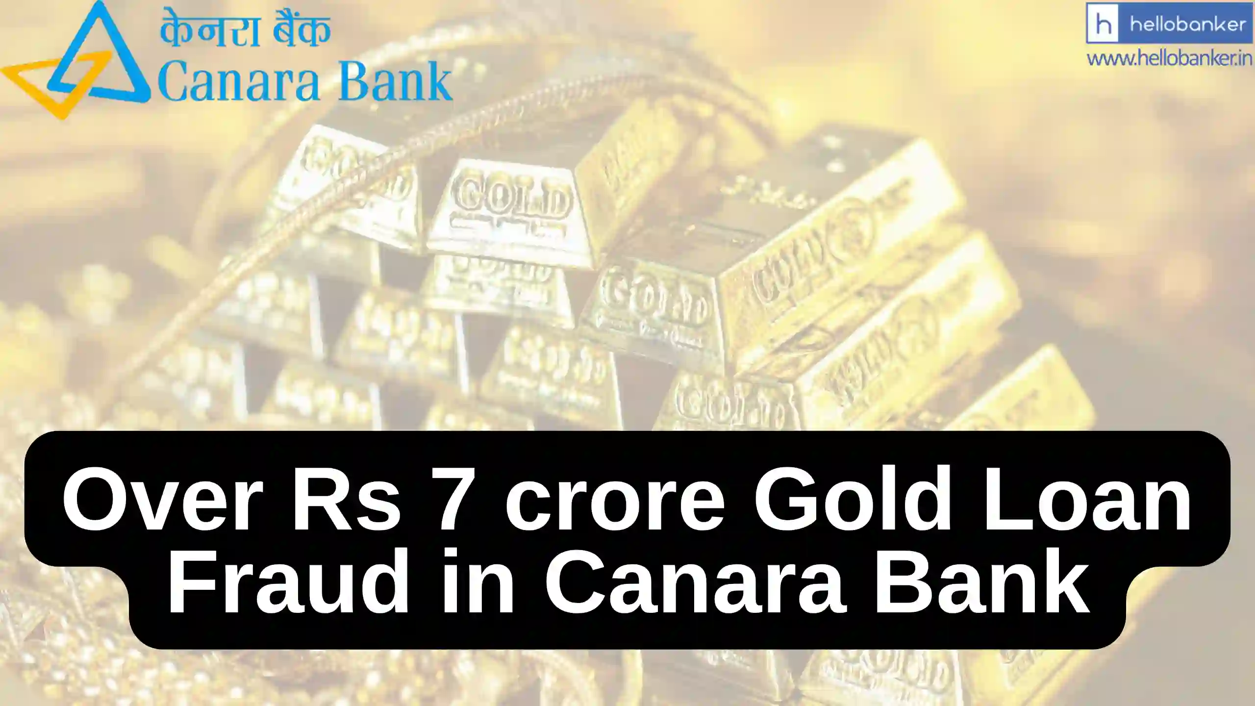 Over Rs 7 crore Gold Loan Fraud in Canara Bank