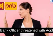 PNB Female Officer threatened with Acid by Customer