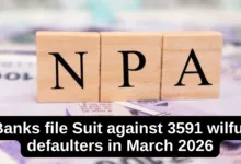Banks file Suit against 3591 wilful defaulters in March 2026