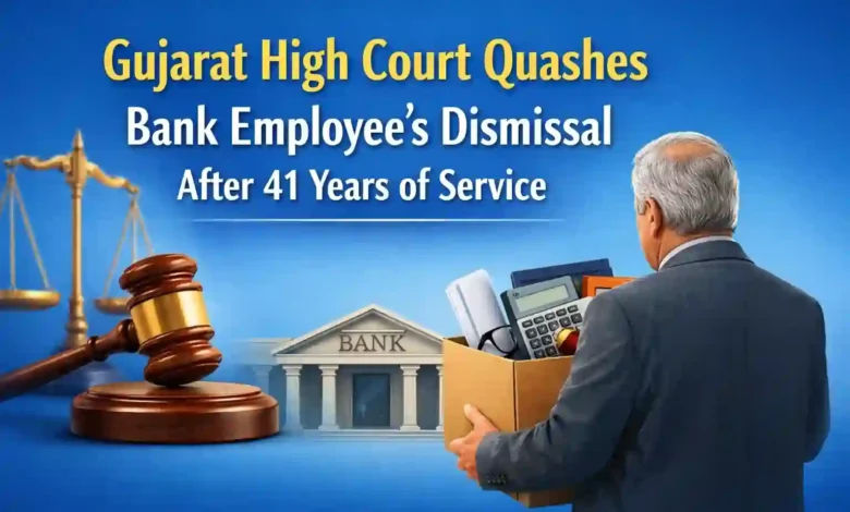 Gujarat High Court Quashes Bank Employee’s Dismissal After 41 Years of Service