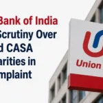 Union Bank of India Faces Scrutiny Over Alleged CASA Irregularities in RBI Complaint