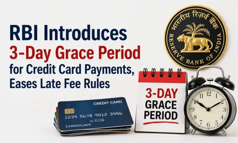 RBI Introduces 3-Day Grace Period for Credit Card Payments, Eases Late Fee Rules