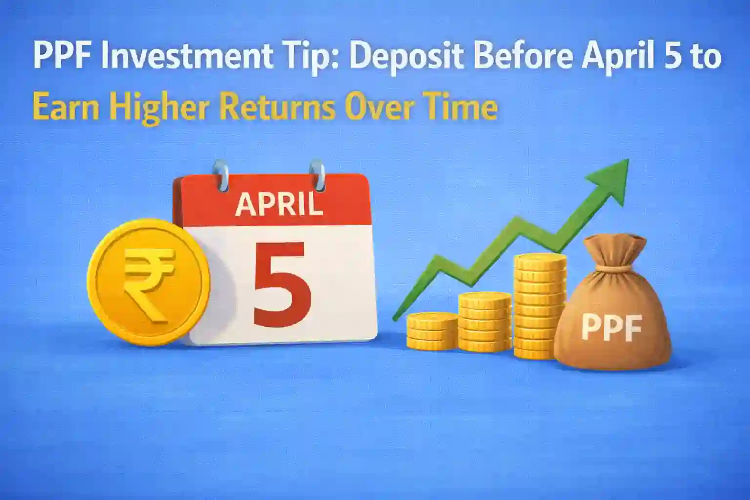 PPF Investment Tip: Deposit Before April 5 to Earn Higher Returns Over Time