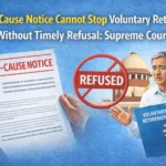 Show-Cause Notice Cannot Stop Voluntary Retirement Without Timely Refusal: Supreme Court