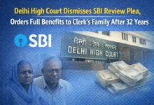 Delhi High Court Dismisses SBI Review Plea, Orders Full Benefits to Clerk’s Family After 32 Years