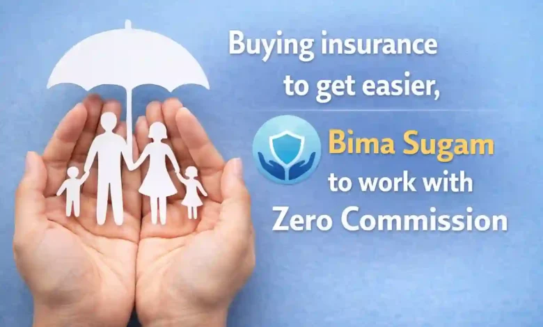 Buying insurance to get easier, Bima Sugam to work with Zero Commission