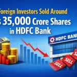 Foreign investors sold around Rs 35,000 crore shares in HDFC Bank