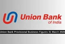 Union Bank Provisional Business Figures 31 March 2026: Total Business crosses Rs.23 lakh crore mark