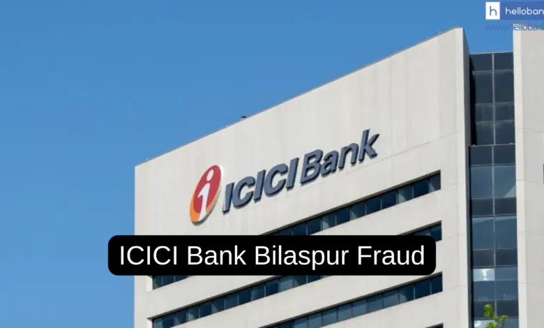 ICICI Bank Bilaspur Fraud