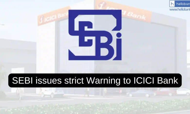 SEBI issues strict Warning to ICICI Bank over Compliance Issues